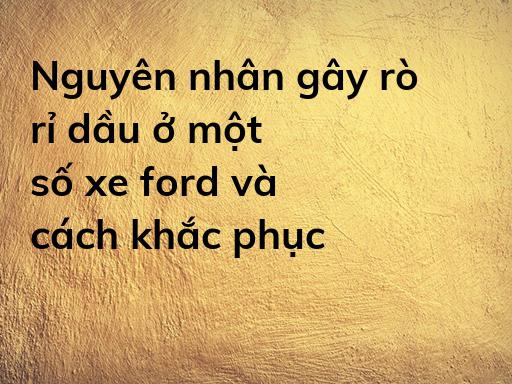 Nguyên nhân gây rò rỉ dầu ở một số xe ford và cách khắc phục